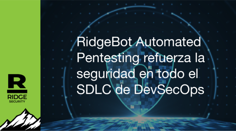 RidgeBot Automated Pentesting refuerza la seguridad en todo el SDLC de DevSecOps