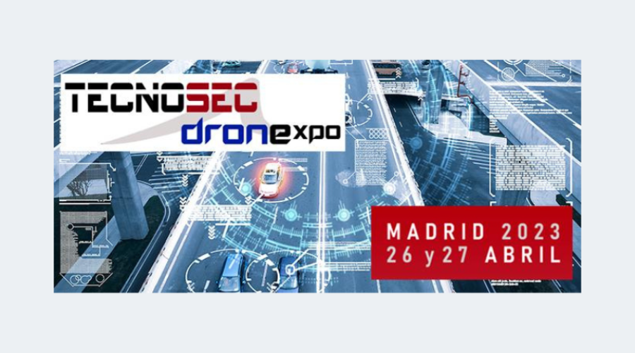 TECNOSEC + DRONExpo: el evento global de tecnologías de Seguridad, Inteligencia, Drones y Antidrones