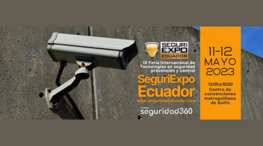 SeguriExpo Ecuador 2023 será el próximo 11 y 12 de mayo