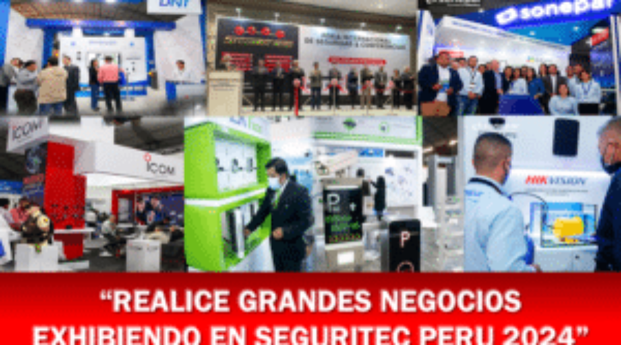Seguridad, Innovación y Negocios: Vuelve la Feria Internacional SEGURITEC PERÚ 2024
